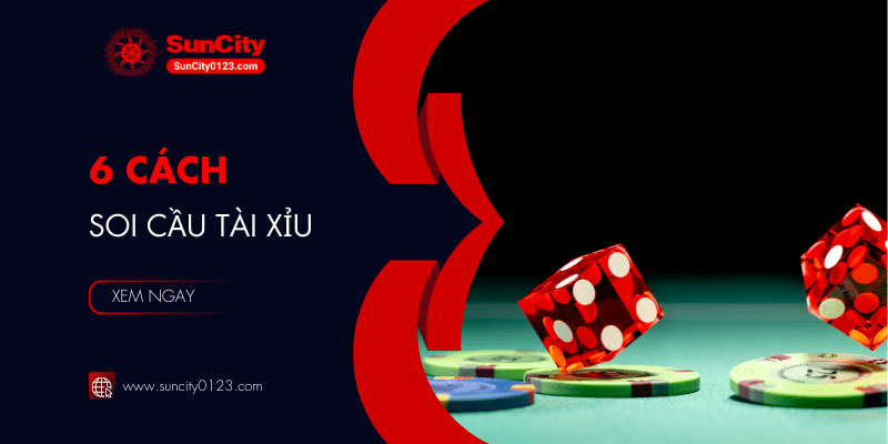 6 cách soi cầu tài xỉu Suncity trả kết quả chuẩn nhất 