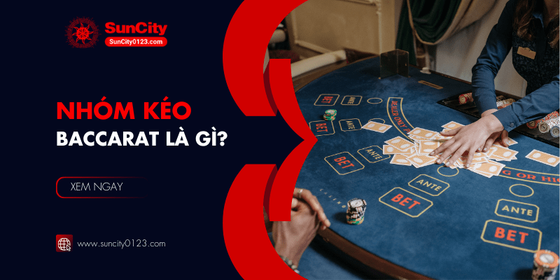 Nhóm kéo Baccarat là gì? 1 số dấu hiệu để nhận biết nhóm lừa đảo